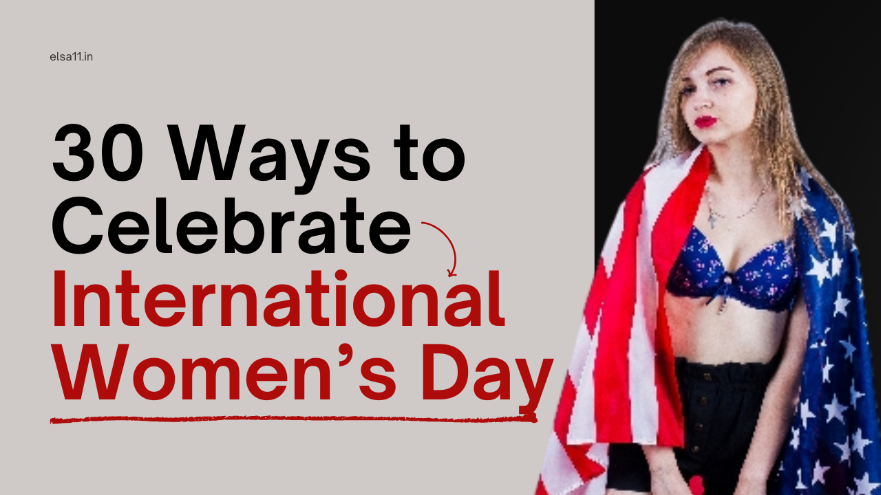 30 Ways to Celebrate International Women’s Day