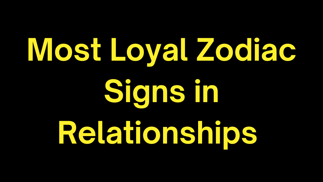 Most Loyal Zodiac Signs in Relationships 