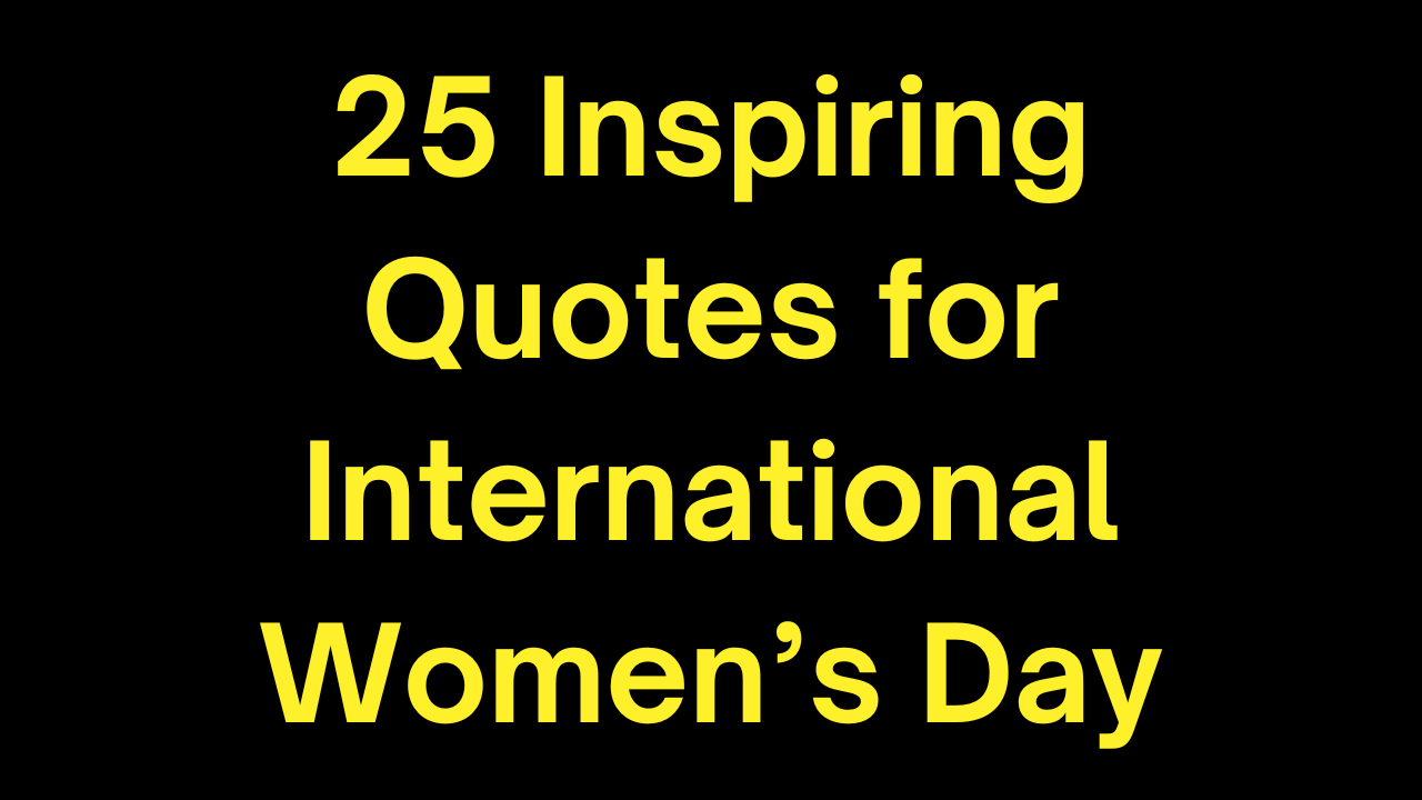 25 Inspiring Quotes for International Women’s Day