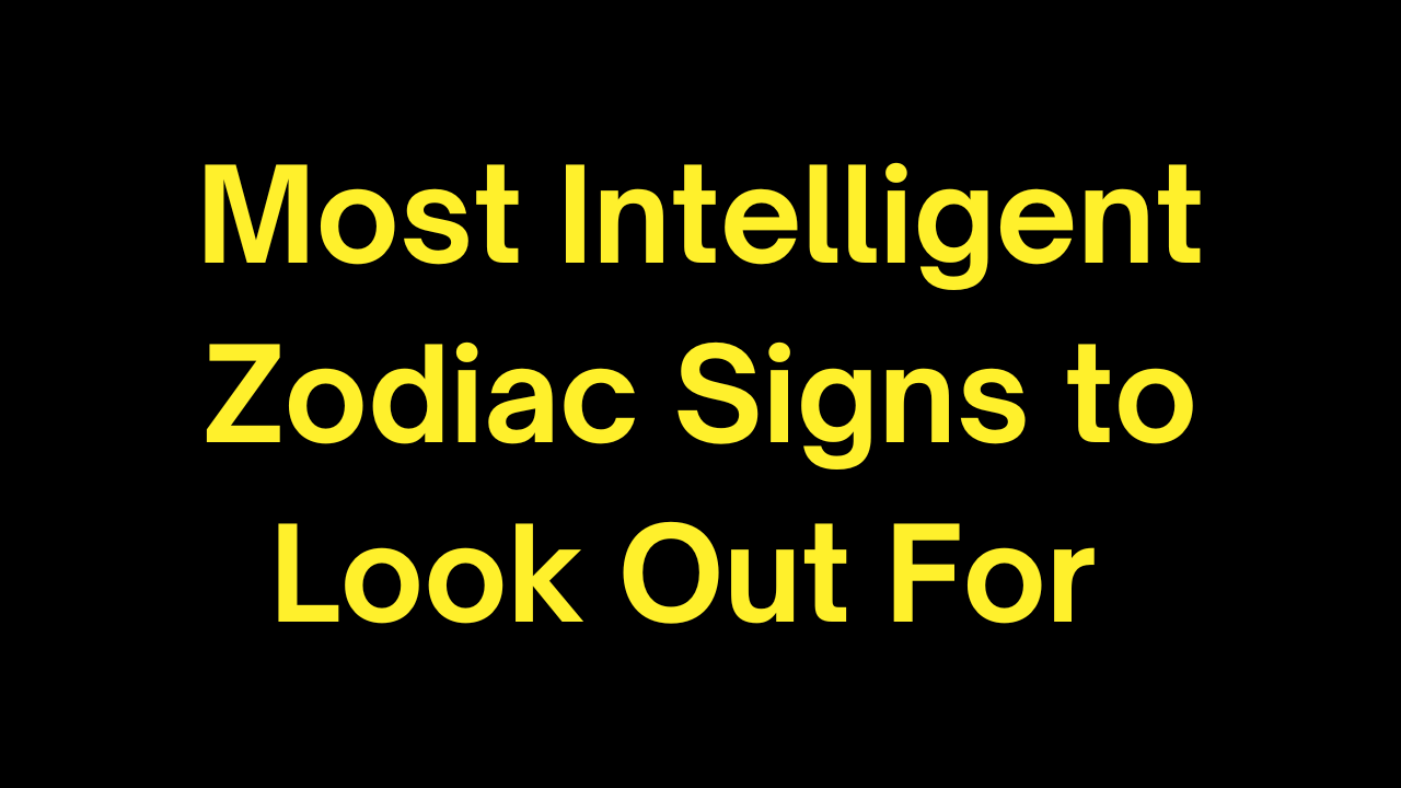 Most Intelligent Zodiac Signs to Look Out For 