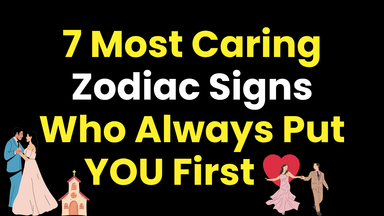 7 Most Caring Zodiac Signs Who Always Put YOU First