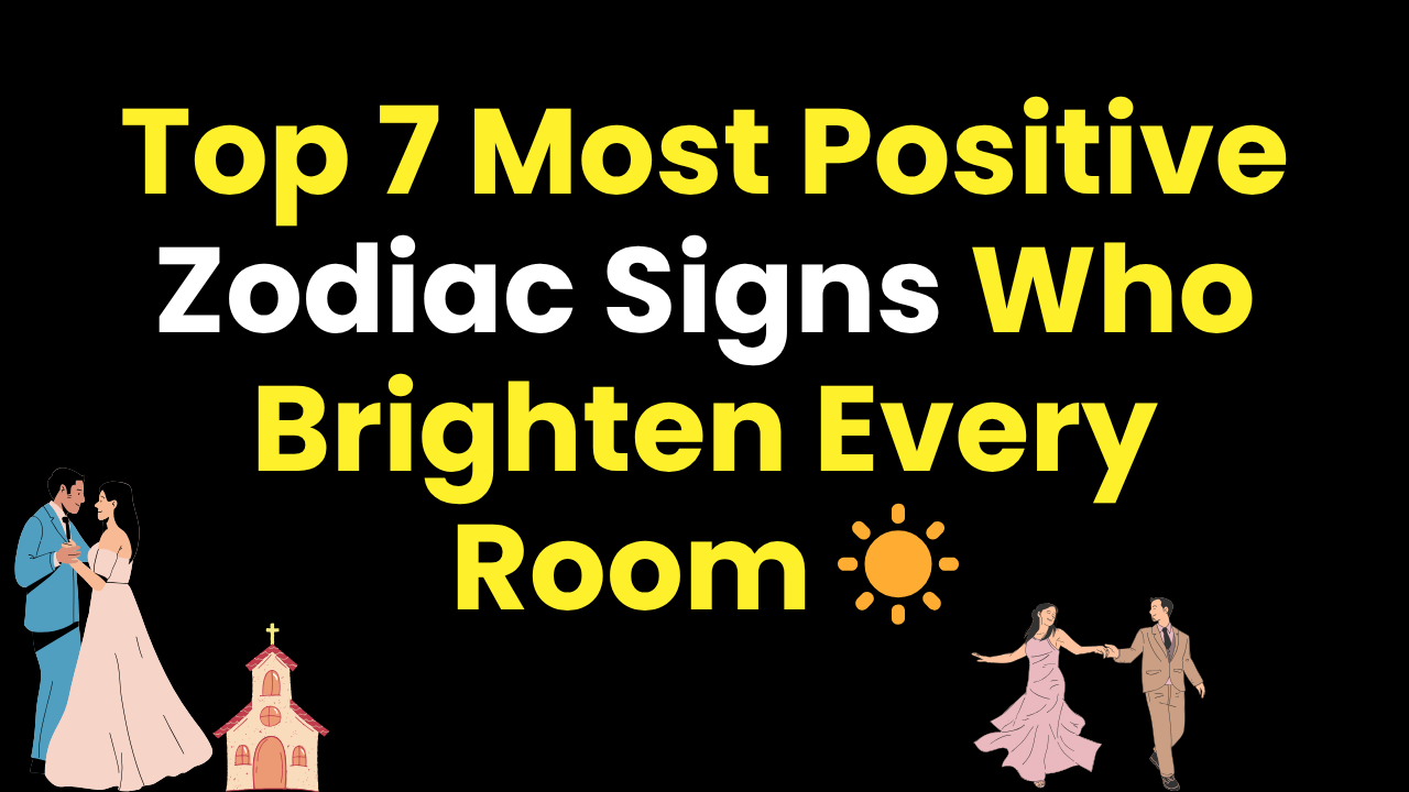 Top 7 Most Positive Zodiac Signs Who Brighten Every Room