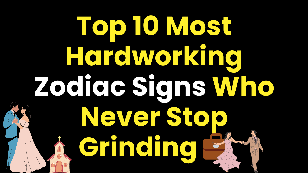Top 10 Most Hardworking Zodiac Signs Who Never Stop Grinding