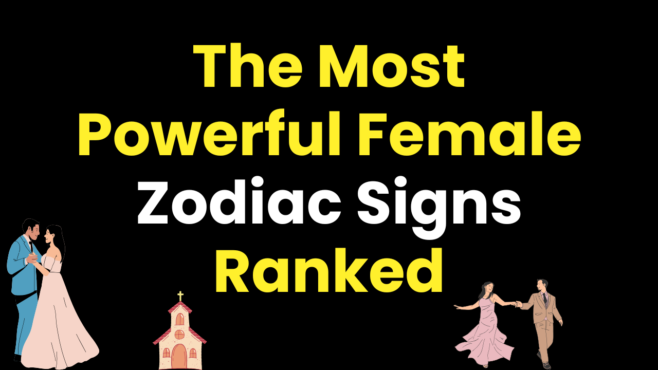 The Most Powerful Female Zodiac Signs Ranked