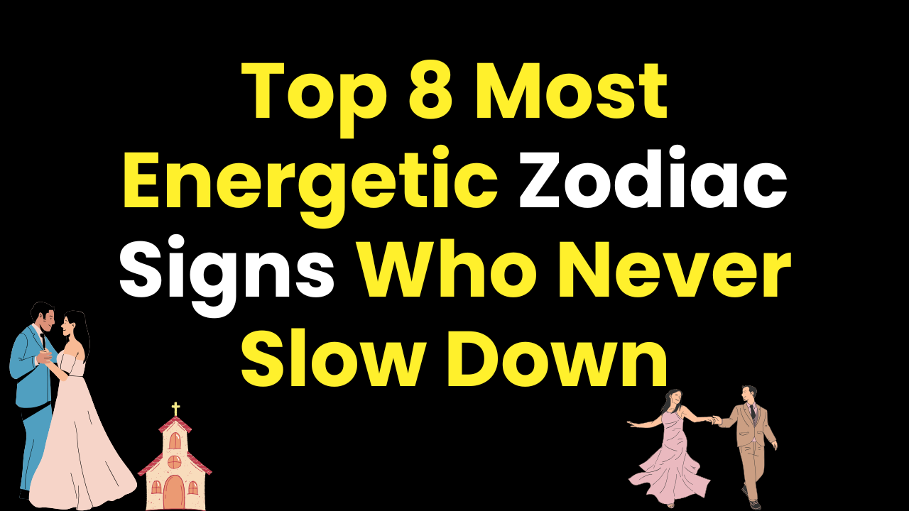 Top 8 Most Energetic Zodiac Signs Who Never Slow Down