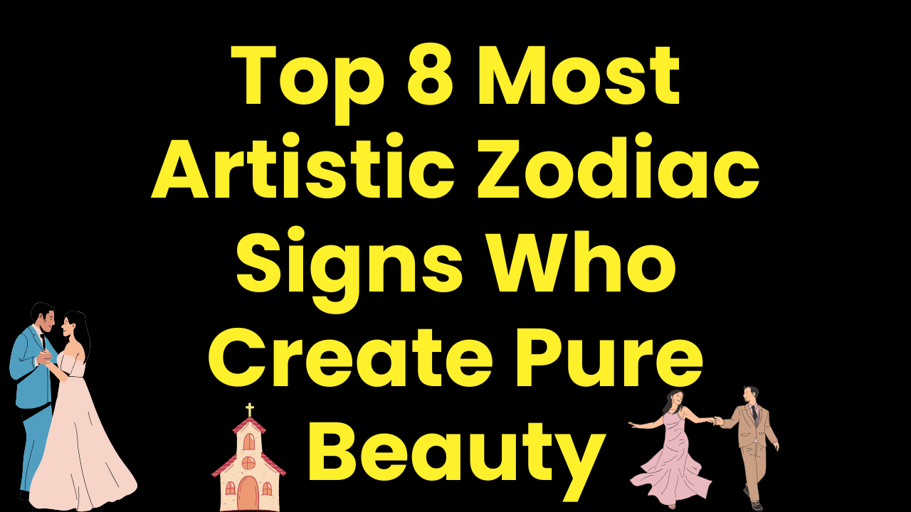 Top 8 Most Artistic Zodiac Signs Who Create Pure Beauty
