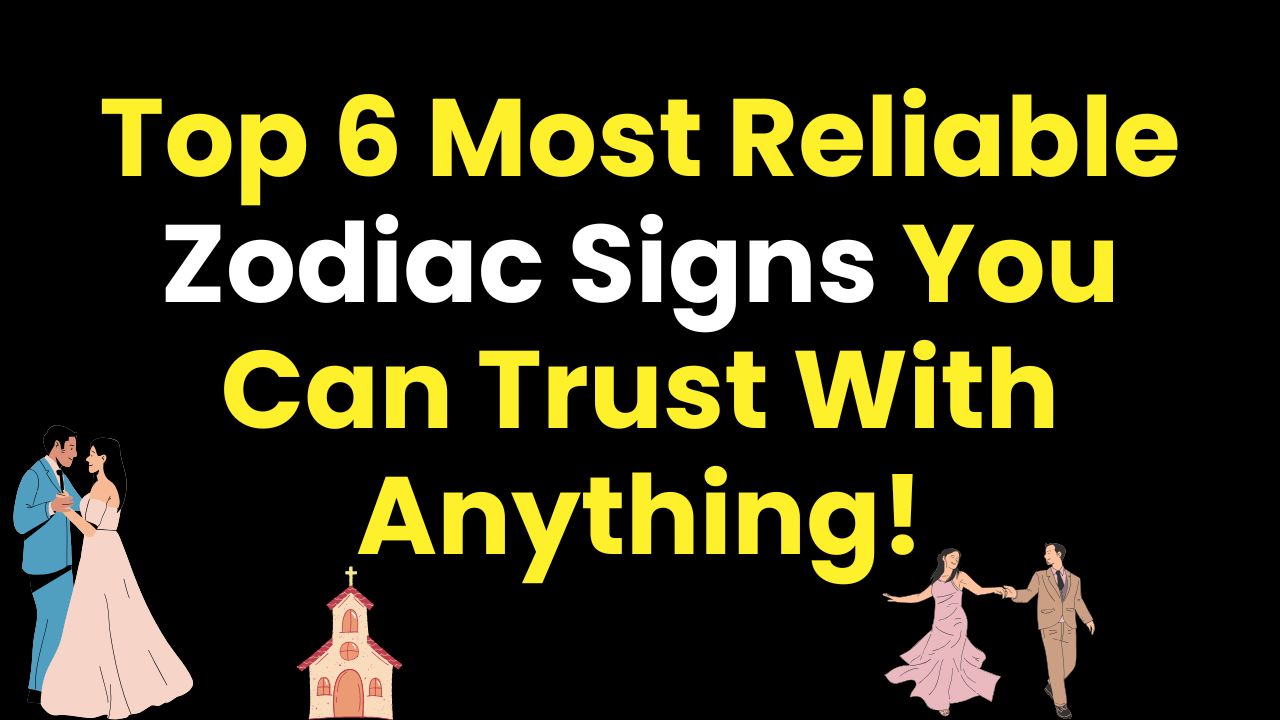 Top 6 Most Reliable Zodiac Signs You Can Trust With Anything!