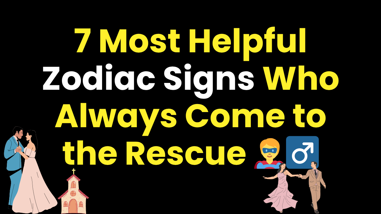 7 Most Helpful Zodiac Signs Who Always Come to the Rescue