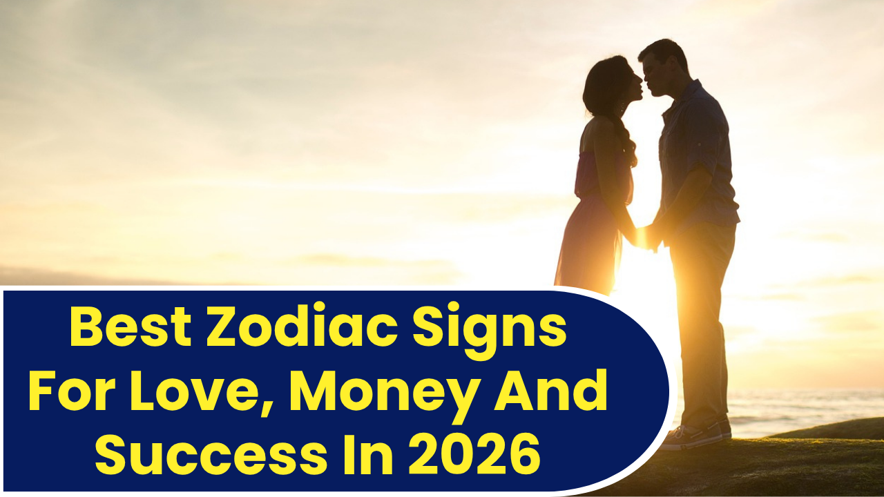 9 Best Zodiac Signs For Love, Money And Success In 2026