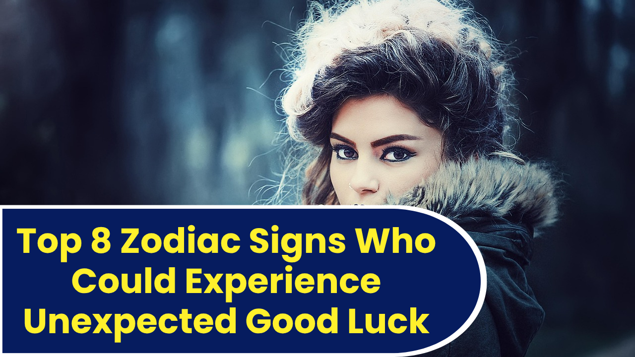 Top 8 Zodiac Signs Who Could Experience Unexpected Good Luck In 2026