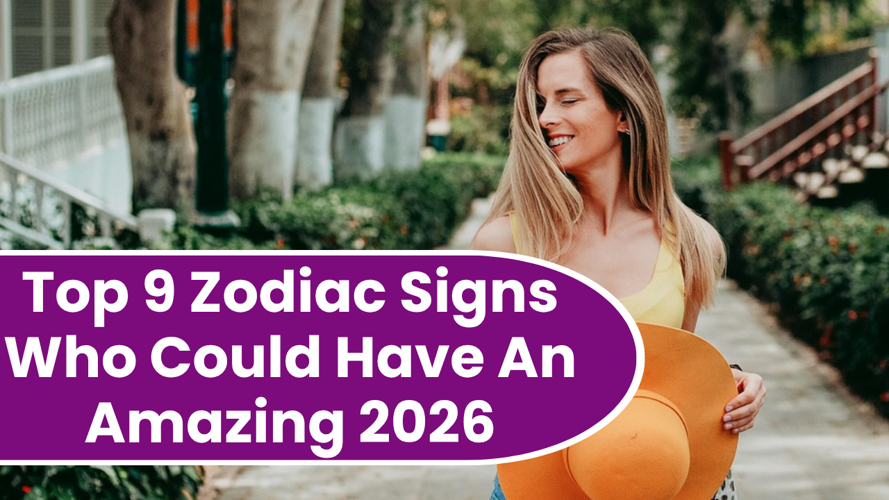Top 9 Zodiac Signs Who Could Have An Amazing 2026