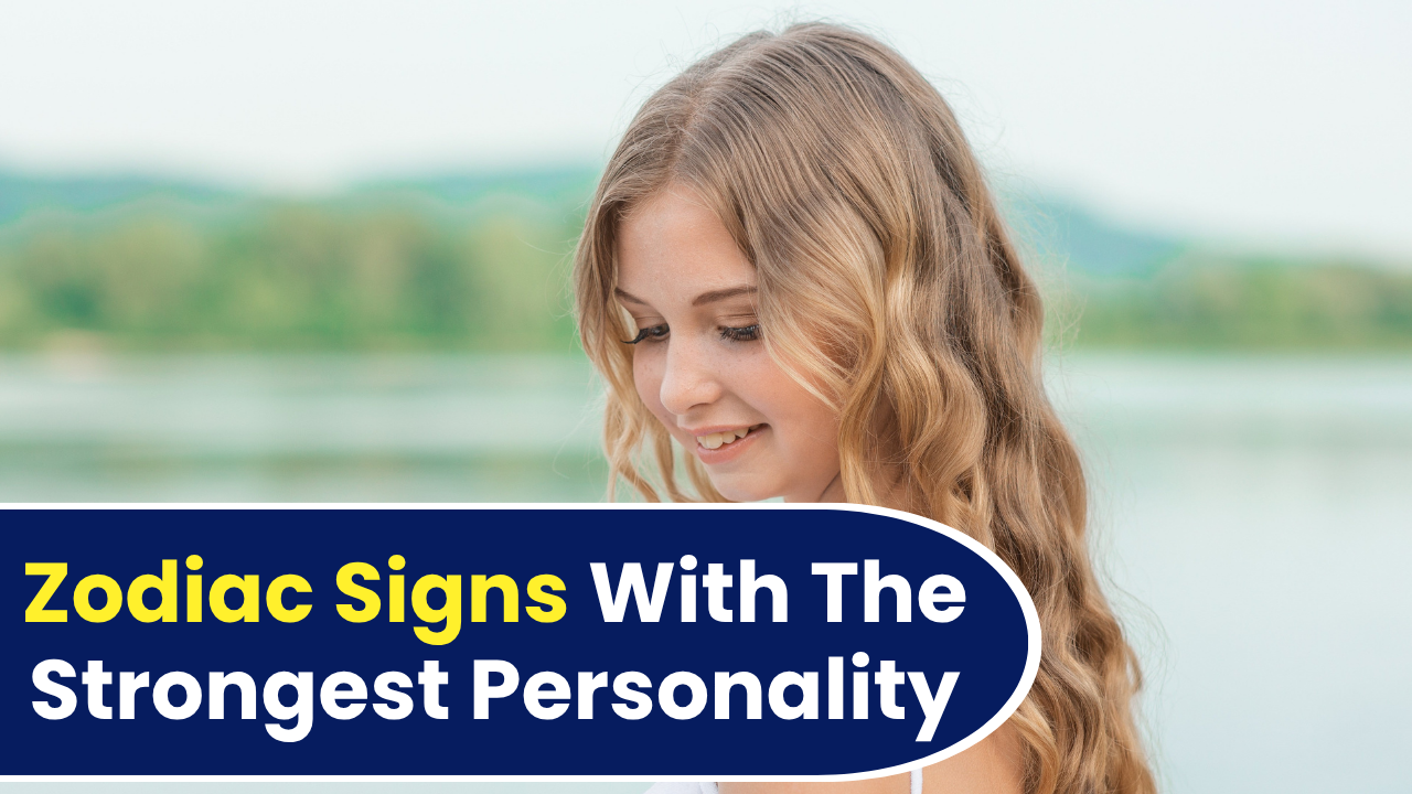 7 Zodiac Signs With The Strongest Personality In 2026
