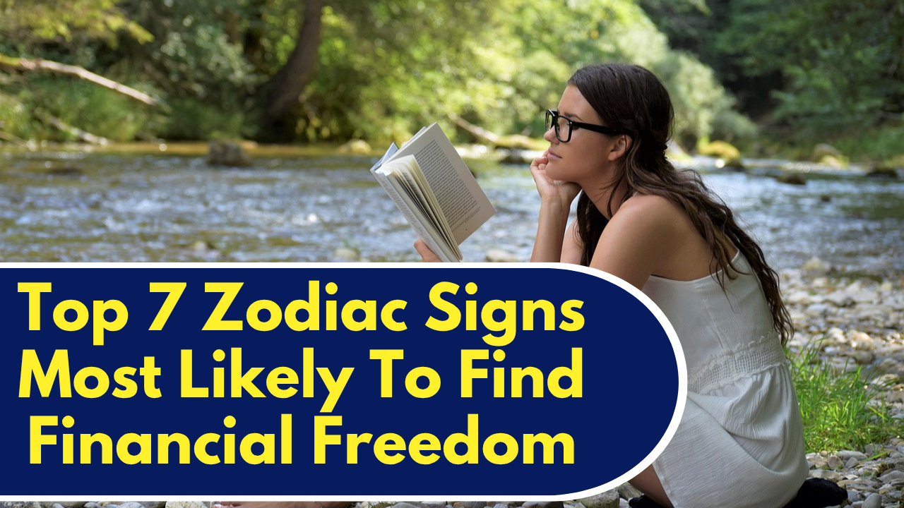 Top 7 Zodiac Signs Most Likely To Find Financial Freedom In 2026
