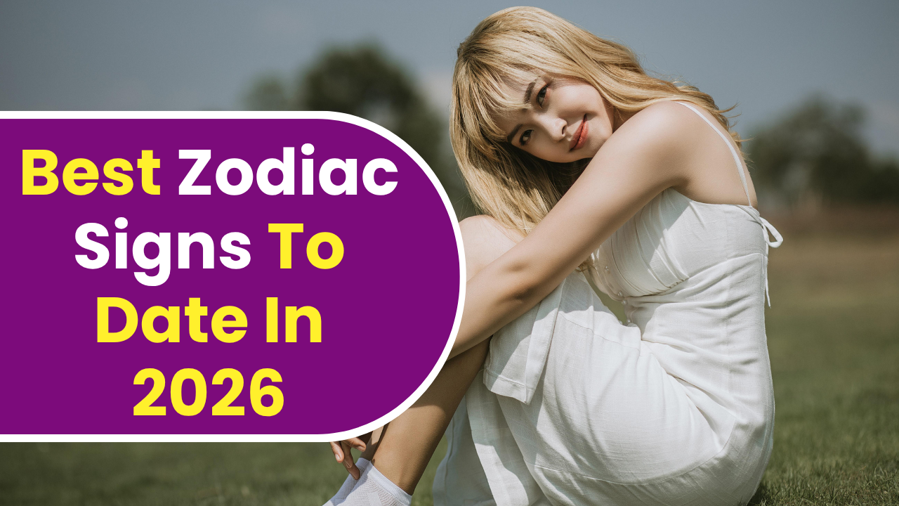 7 Best Zodiac Signs To Date In 2026