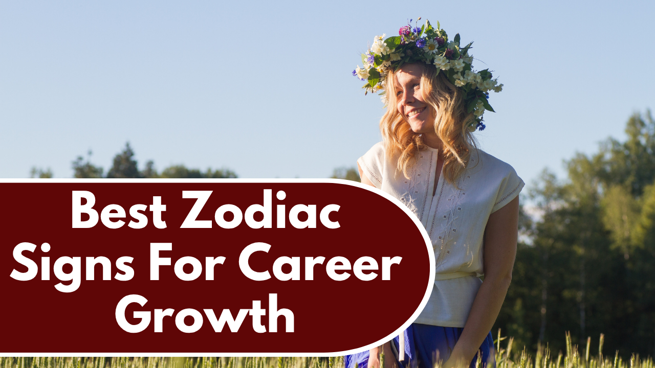 7 Best Zodiac Signs For Career Growth In 2026