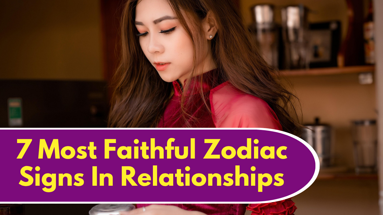7 Most Faithful Zodiac Signs In Relationships In 2026