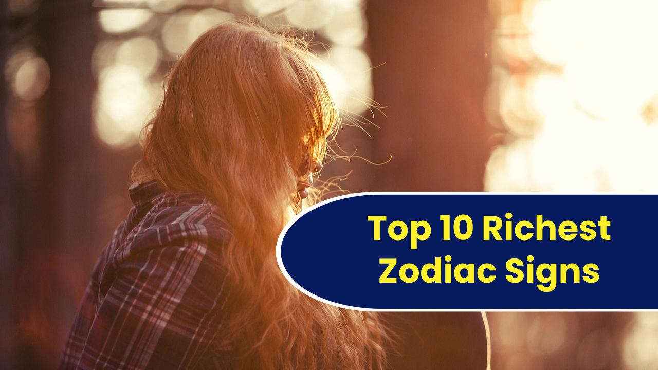 Top 10 Richest Zodiac Signs