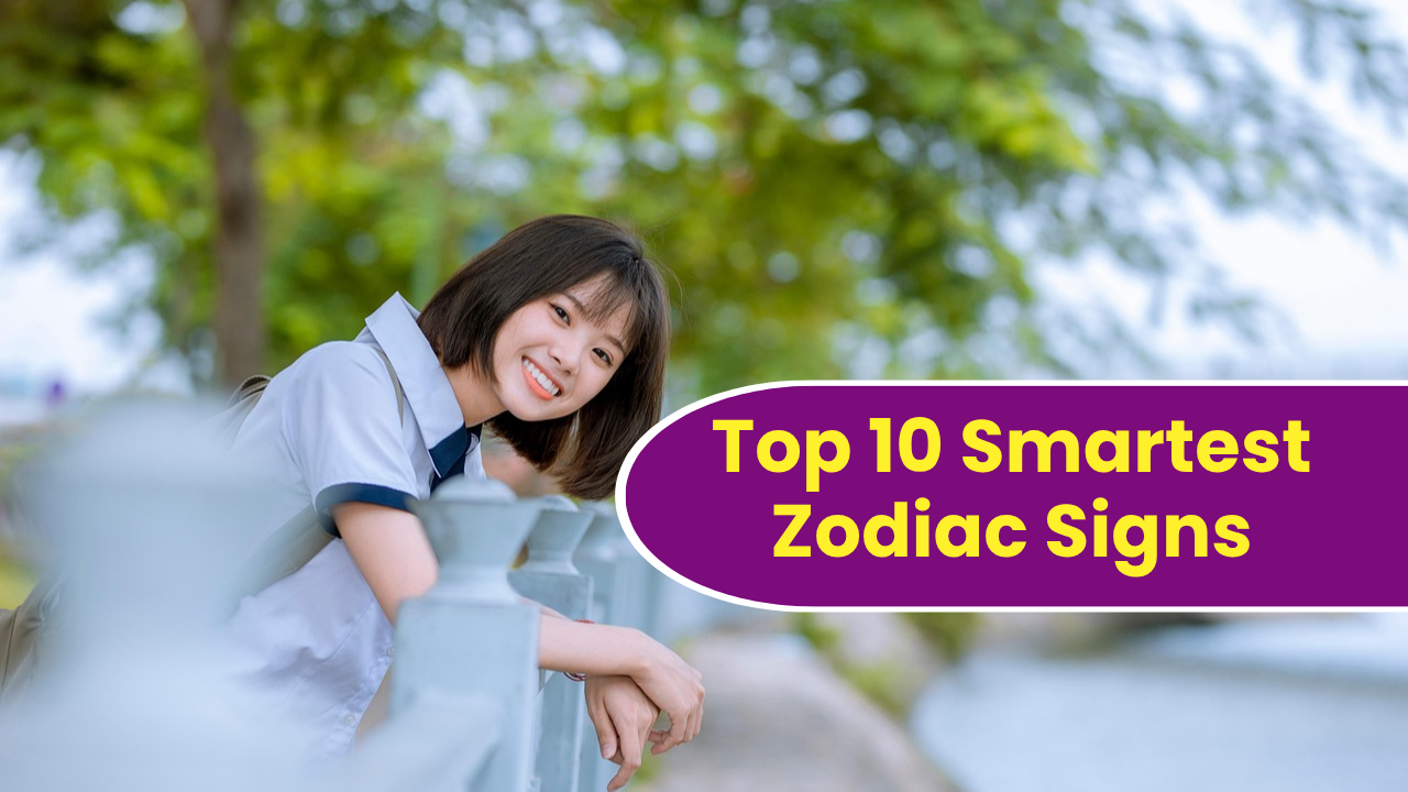 Top 10 Smartest Zodiac Signs