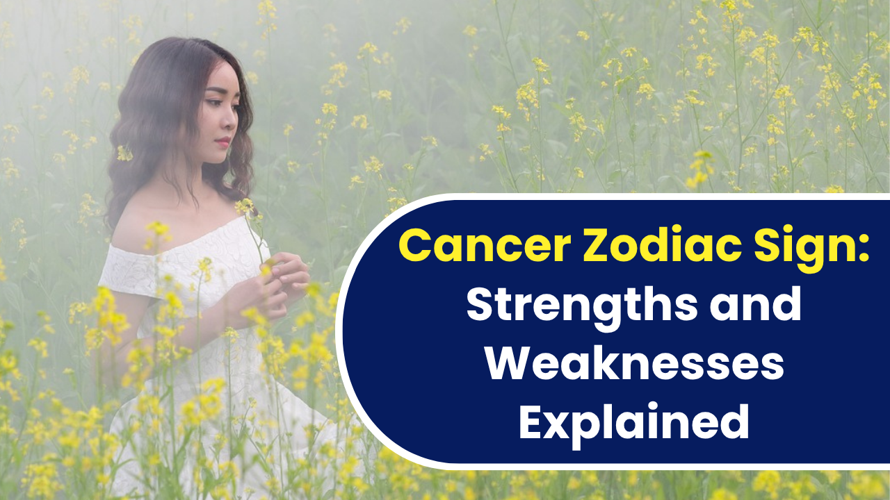 Cancer Zodiac Sign: Strengths and Weaknesses Explained